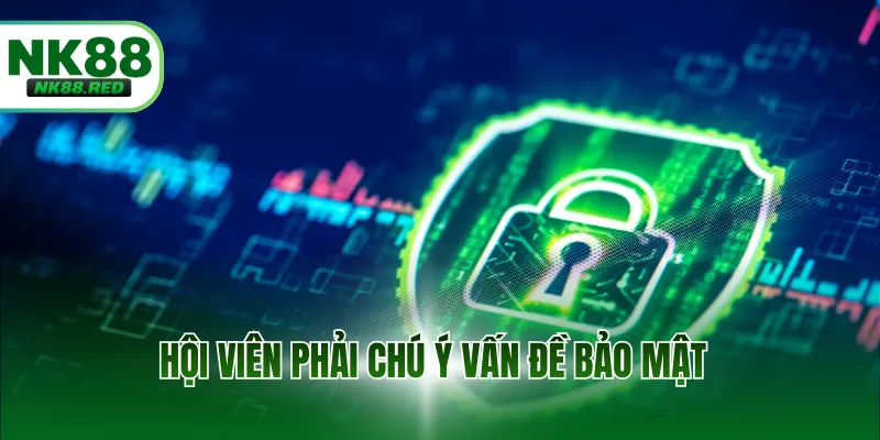 Hội viên phải chú ý vấn đề bảo mật