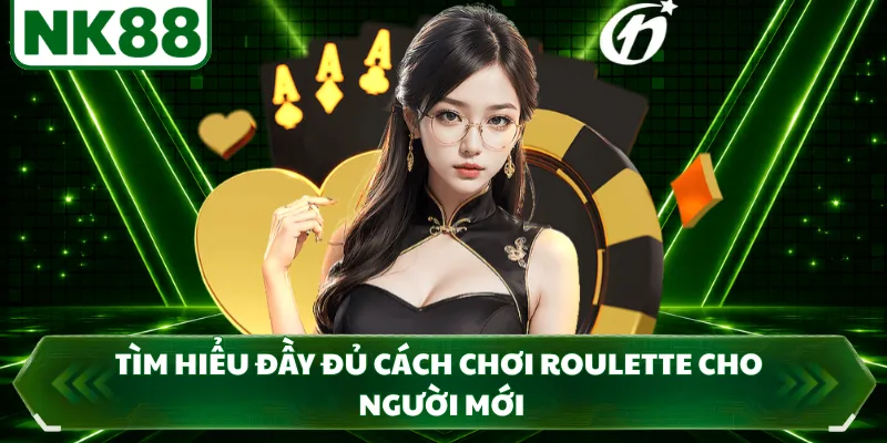 Tìm hiểu đầy đủ cách chơi roulette cho người mới